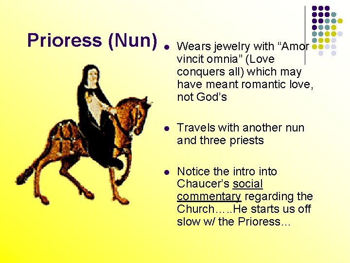 Prioress (Nun) l Wears jewelry with “Amor vincit omnia” (Love conquers all) which may