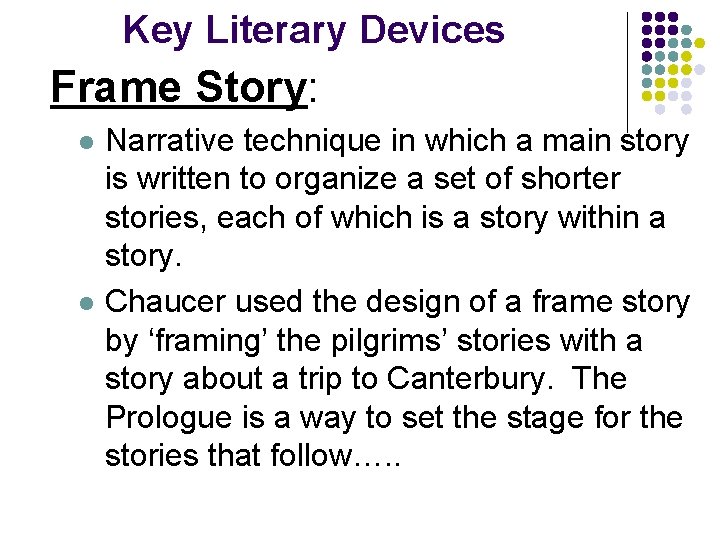 Key Literary Devices Frame Story: l l Narrative technique in which a main story