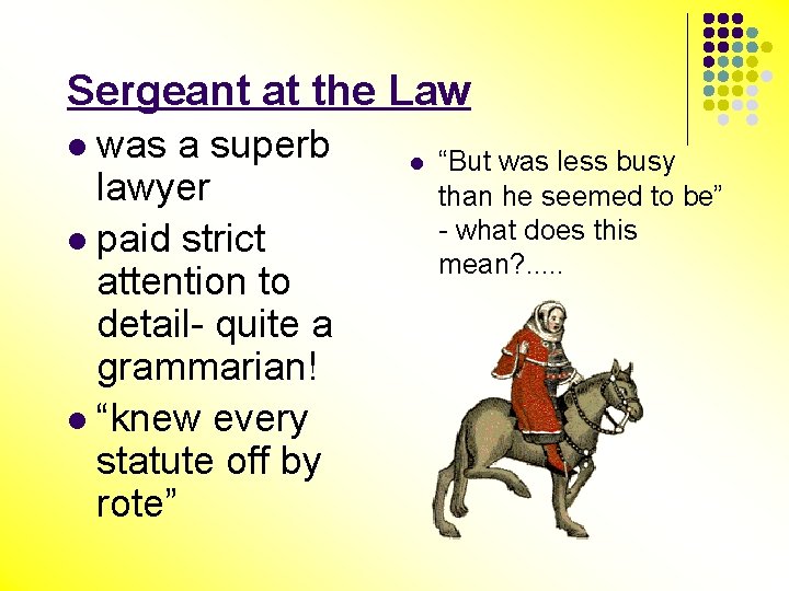 Sergeant at the Law was a superb lawyer l paid strict attention to detail-