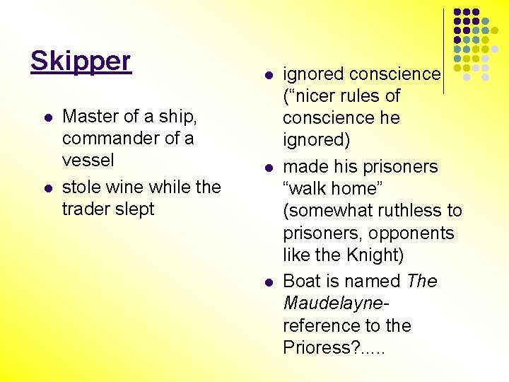 Skipper l l Master of a ship, commander of a vessel stole wine while