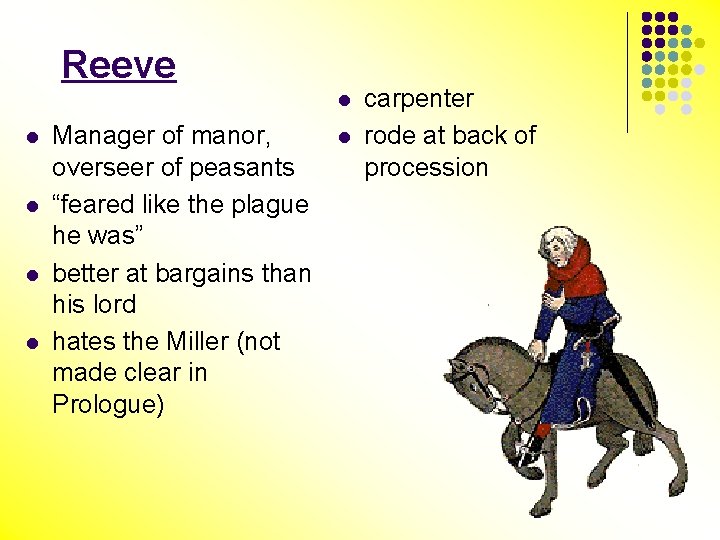 Reeve l l l Manager of manor, overseer of peasants “feared like the plague