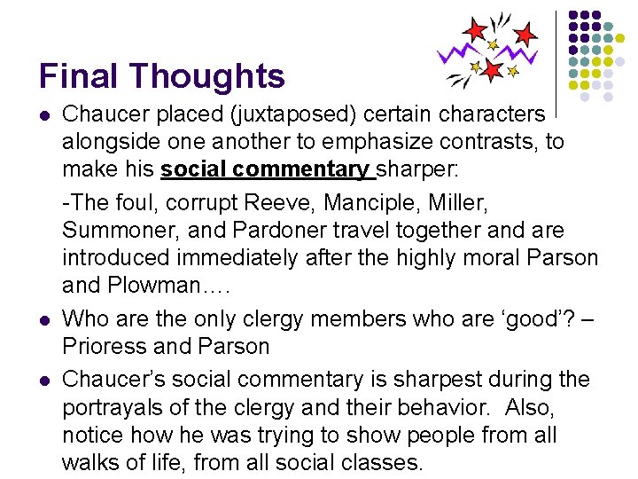 Final Thoughts l l l Chaucer placed (juxtaposed) certain characters alongside one another to