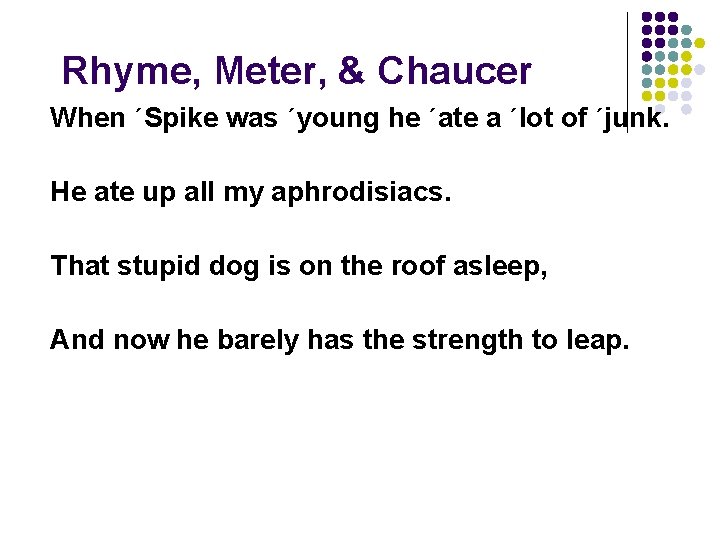 Rhyme, Meter, & Chaucer When ʹSpike was ʹyoung he ʹate a ʹlot of ʹjunk.