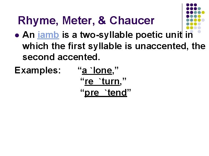 Rhyme, Meter, & Chaucer An iamb is a two-syllable poetic unit in which the