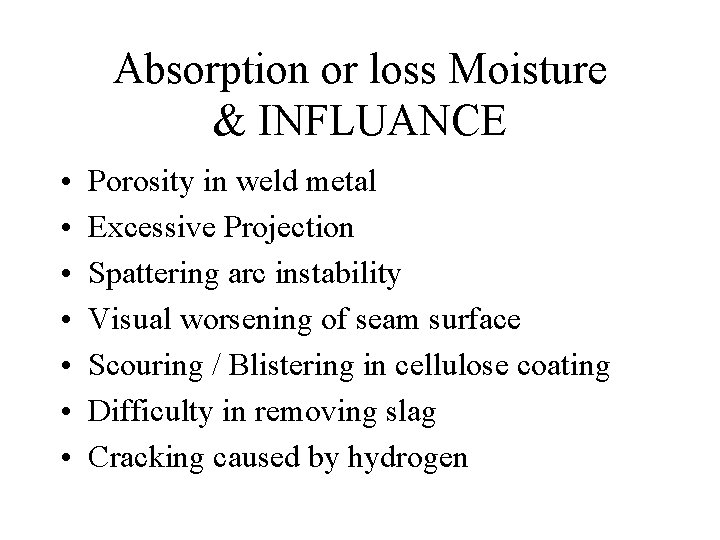 Absorption or loss Moisture & INFLUANCE • • Porosity in weld metal Excessive Projection Absorption or loss Moisture & INFLUANCE • • Porosity in weld metal Excessive Projection