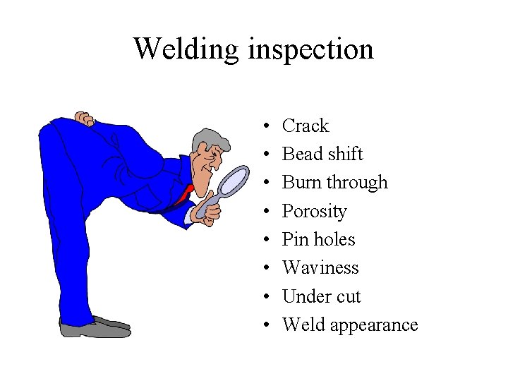 Welding inspection • • Crack Bead shift Burn through Porosity Pin holes Waviness Under