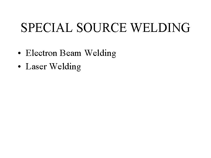 SPECIAL SOURCE WELDING • Electron Beam Welding • Laser Welding 