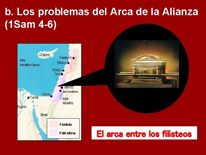 b. Los problemas del Arca de la Alianza (1 Sam 4 -6) El arca