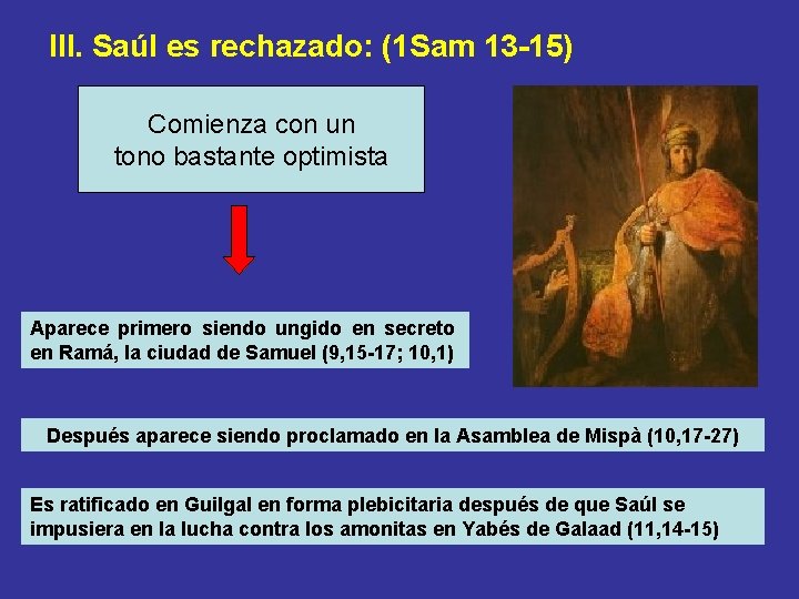 III. Saúl es rechazado: (1 Sam 13 -15) Comienza con un tono bastante optimista