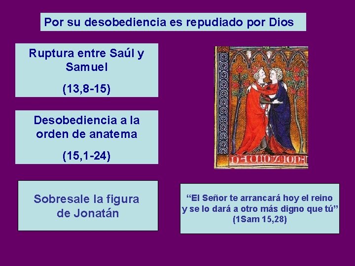 Por su desobediencia es repudiado por Dios Ruptura entre Saúl y Samuel (13, 8