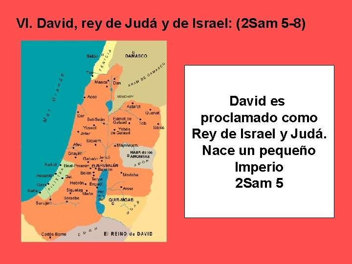 VI. David, rey de Judá y de Israel: (2 Sam 5 -8) David es