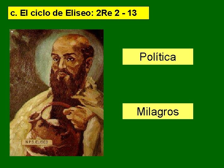 c. El ciclo de Eliseo: 2 Re 2 - 13 Política Milagros 