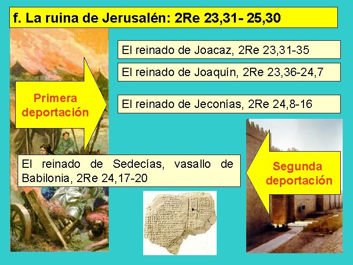 f. La ruina de Jerusalén: 2 Re 23, 31 - 25, 30 El reinado