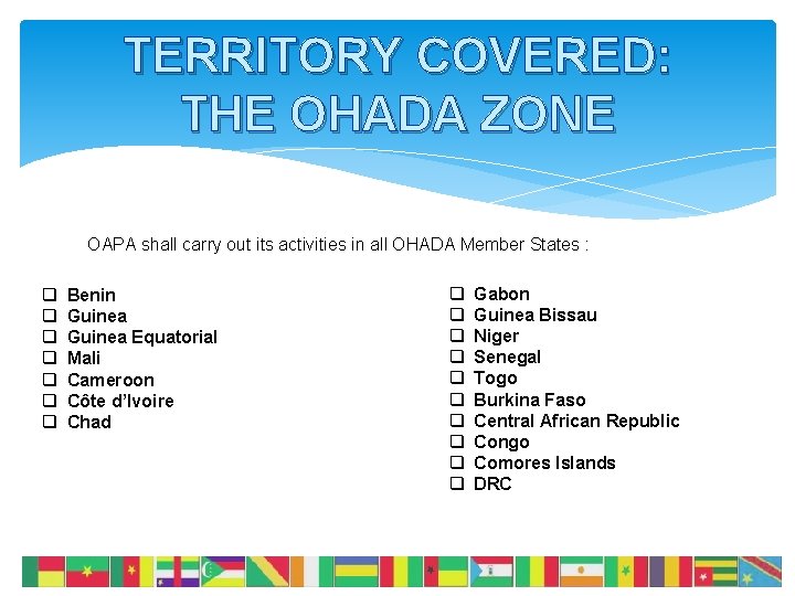 TERRITORY COVERED: THE OHADA ZONE OAPA shall carry out its activities in all OHADA