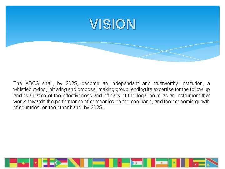 VISION The ABCS shall, by 2025, become an independant and trustworthy institution, a whistleblowing,