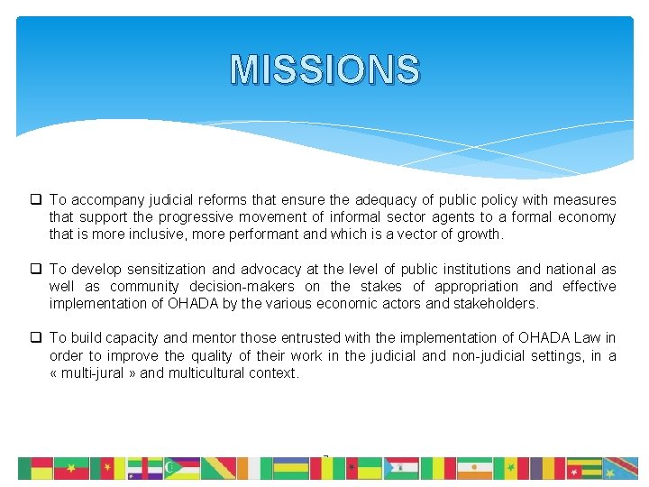 MISSIONS q To accompany judicial reforms that ensure the adequacy of public policy with