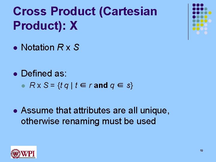 Cross Product (Cartesian Product): X l Notation R x S l Defined as: l