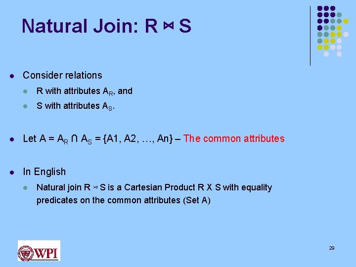 Natural Join: R ⋈ S l Consider relations l R with attributes AR, and