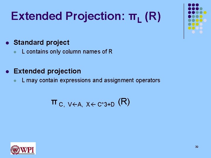 Extended Projection: πL (R) l Standard project l l L contains only column names