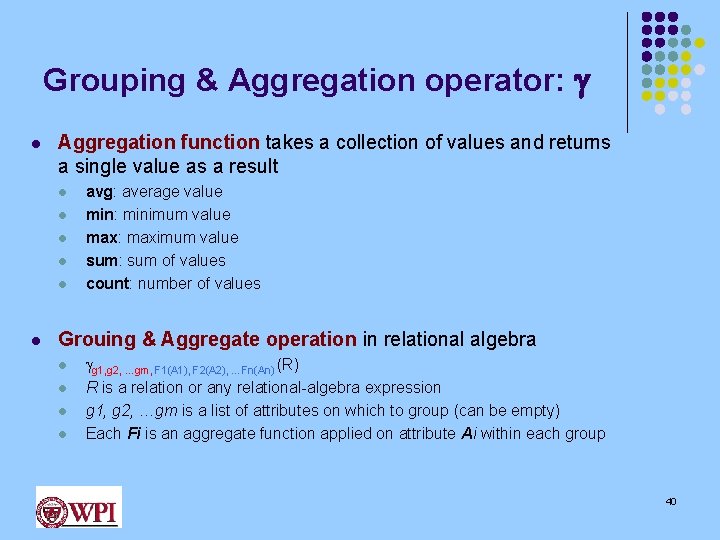 Grouping & Aggregation operator: l Aggregation function takes a collection of values and returns