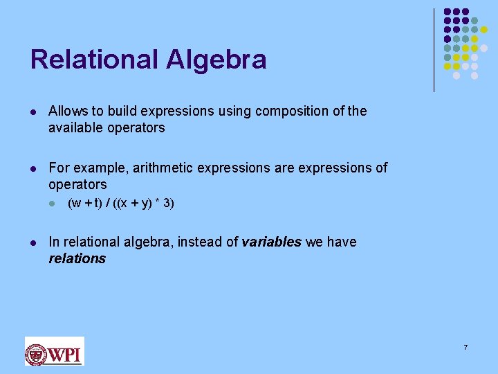 Relational Algebra l Allows to build expressions using composition of the available operators l