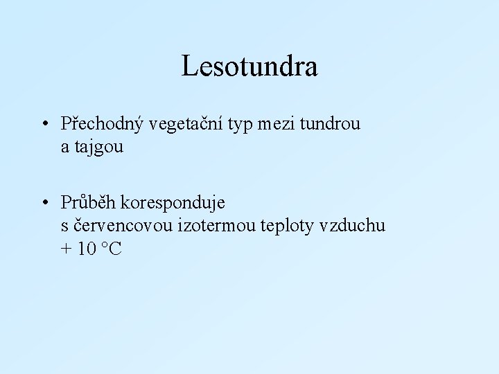 Lesotundra • Přechodný vegetační typ mezi tundrou a tajgou • Průběh koresponduje s červencovou