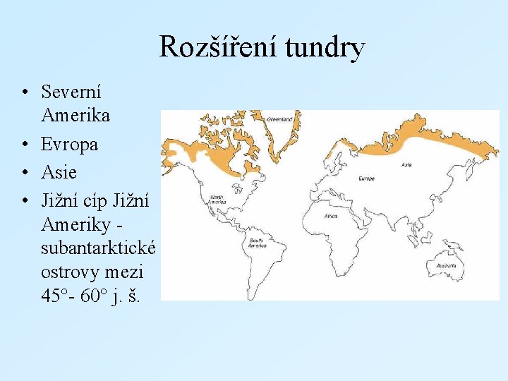Rozšíření tundry • Severní Amerika • Evropa • Asie • Jižní cíp Jižní Ameriky