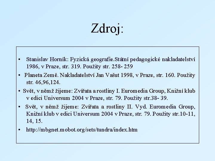 Zdroj: • Stanislav Horník: Fyzická geografie. Státní pedagogické nakladatelství 1986, v Praze, str. 319.