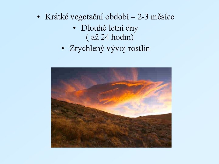  • Krátké vegetační období – 2 -3 měsíce • Dlouhé letní dny (