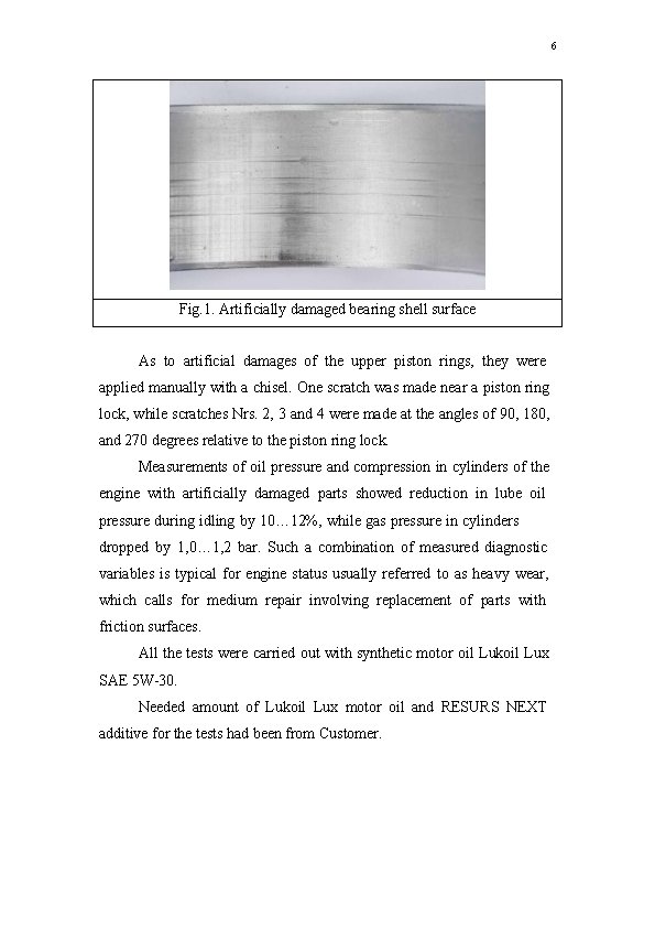 6 Fig. 1. Artificially damaged bearing shell surface As to artificial damages of the