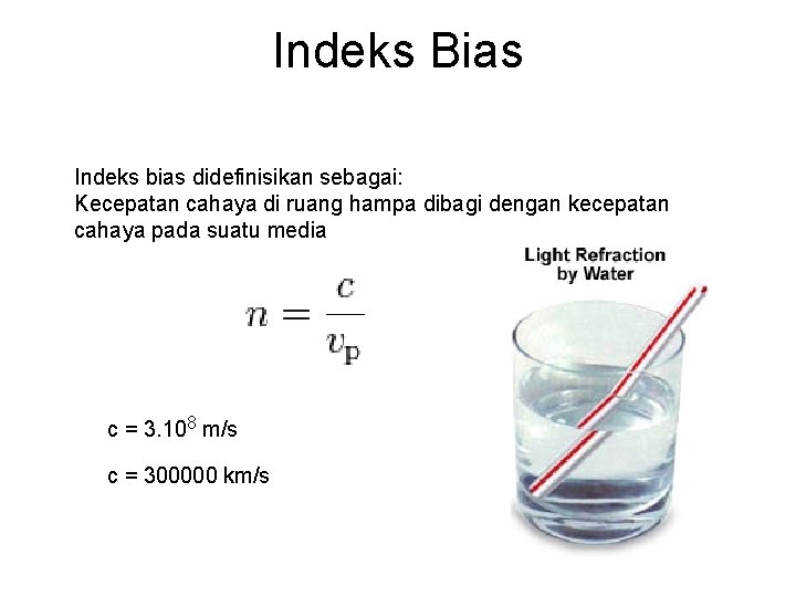 Indeks Bias Indeks bias didefinisikan sebagai: Kecepatan cahaya di ruang hampa dibagi dengan kecepatan