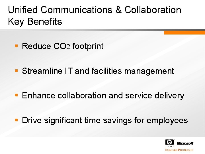 Unified Communications & Collaboration Key Benefits § Reduce CO 2 footprint § Streamline IT