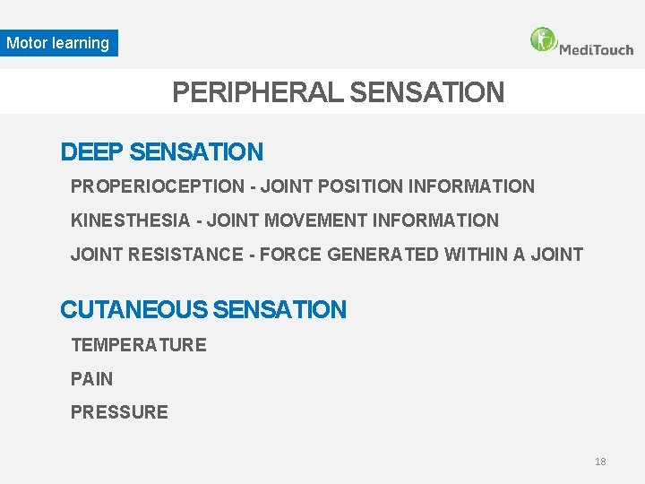 Motor learning PERIPHERAL SENSATION DEEP SENSATION PROPERIOCEPTION - JOINT POSITION INFORMATION KINESTHESIA - JOINT