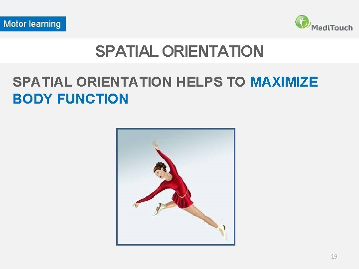 Motor learning SPATIAL ORIENTATION HELPS TO MAXIMIZE BODY FUNCTION 19 