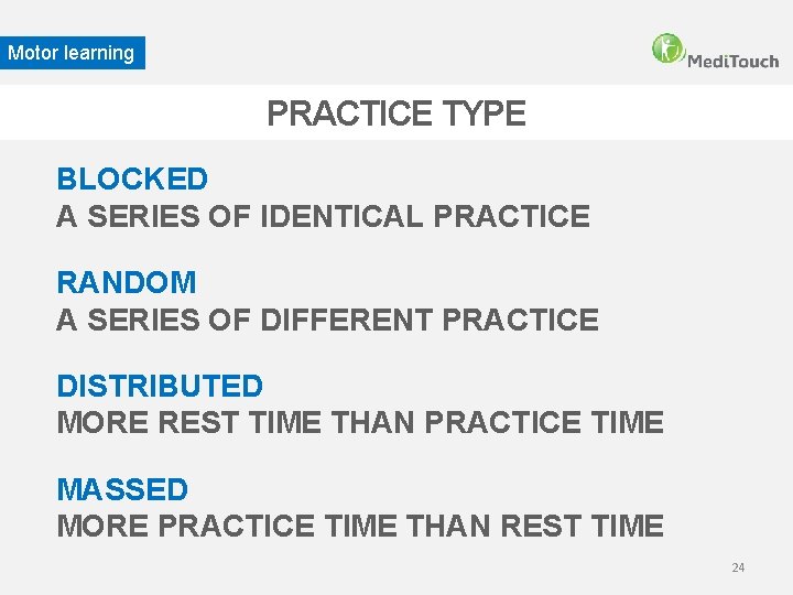 Motor learning PRACTICE TYPE BLOCKED A SERIES OF IDENTICAL PRACTICE RANDOM A SERIES OF