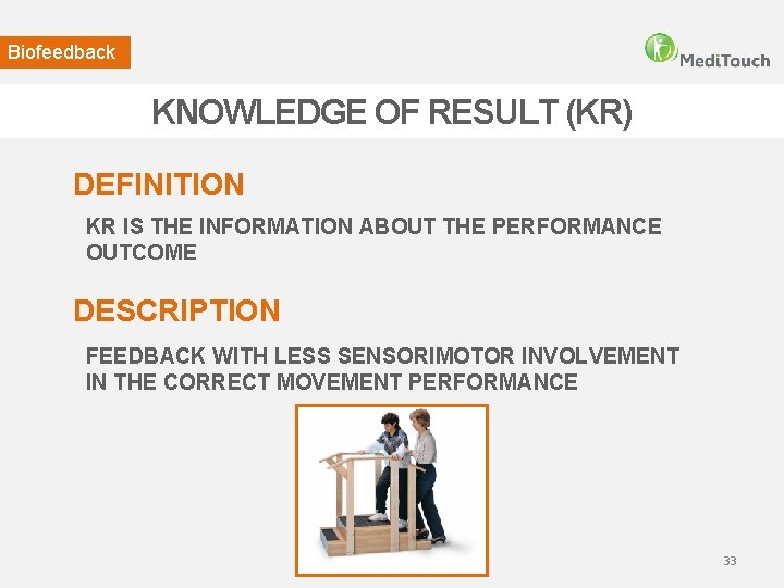 Biofeedback KNOWLEDGE OF RESULT (KR) DEFINITION KR IS THE INFORMATION ABOUT THE PERFORMANCE OUTCOME