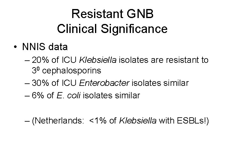Resistant GNB Clinical Significance • NNIS data – 20% of ICU Klebsiella isolates are