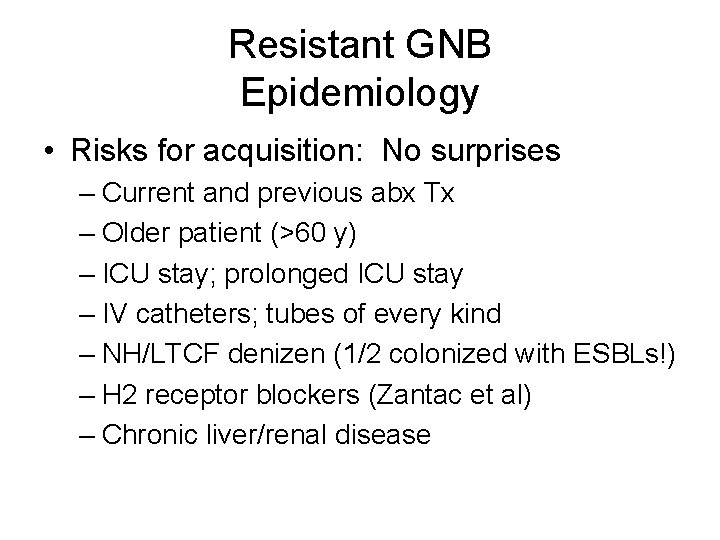 Resistant GNB Epidemiology • Risks for acquisition: No surprises – Current and previous abx