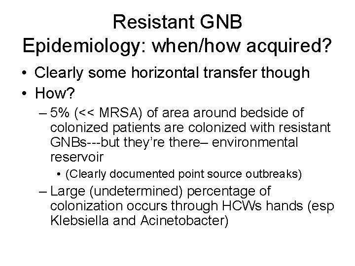 Resistant GNB Epidemiology: when/how acquired? • Clearly some horizontal transfer though • How? –