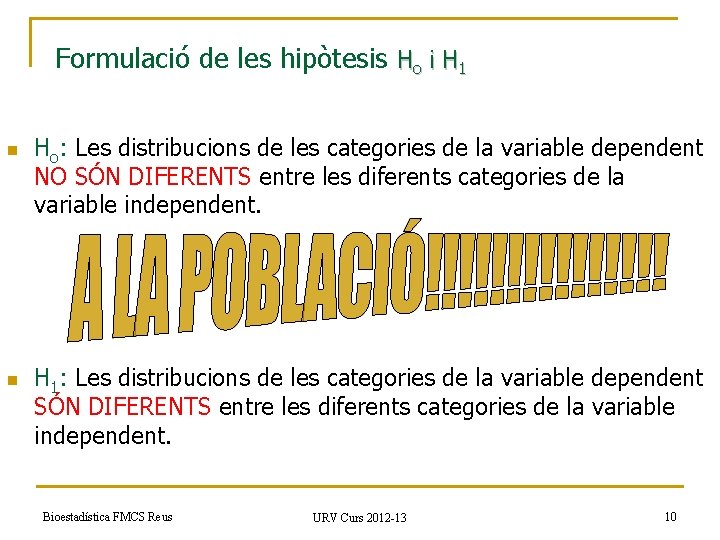 Formulació de les hipòtesis Ho i H 1 n Ho: Les distribucions de les
