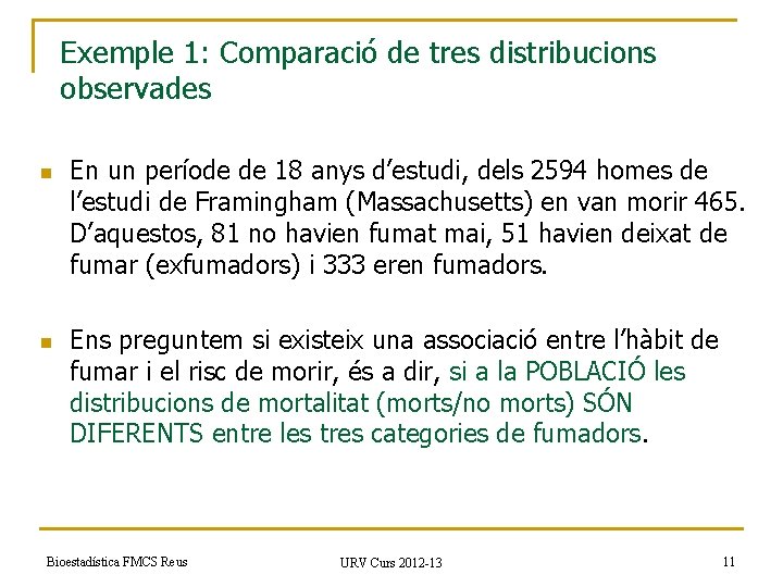 Exemple 1: Comparació de tres distribucions observades n n En un període de 18