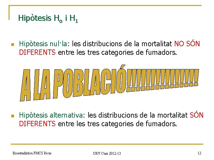 Hipòtesis Ho i H 1 n n Hipòtesis nul·la: les distribucions de la mortalitat