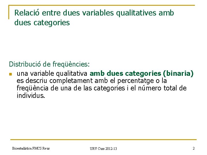Relació entre dues variables qualitatives amb dues categories Distribució de freqüències: n una variable