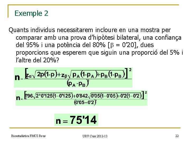 Exemple 2 Quants individus necessitarem incloure en una mostra per comparar amb una prova