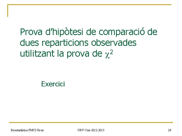 Prova d’hipòtesi de comparació de dues reparticions observades utilitzant la prova de 2 Exercici