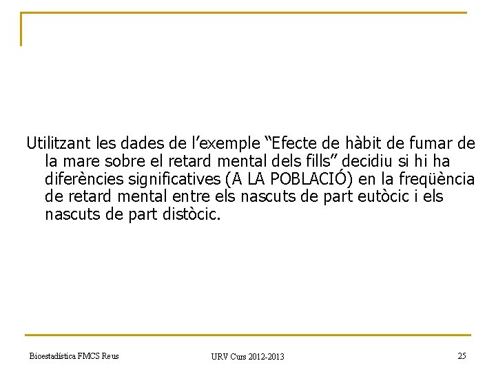 Utilitzant les dades de l’exemple “Efecte de hàbit de fumar de la mare sobre