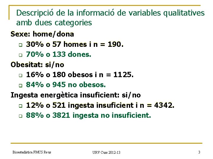 Descripció de la informació de variables qualitatives amb dues categories Sexe: home/dona q 30%