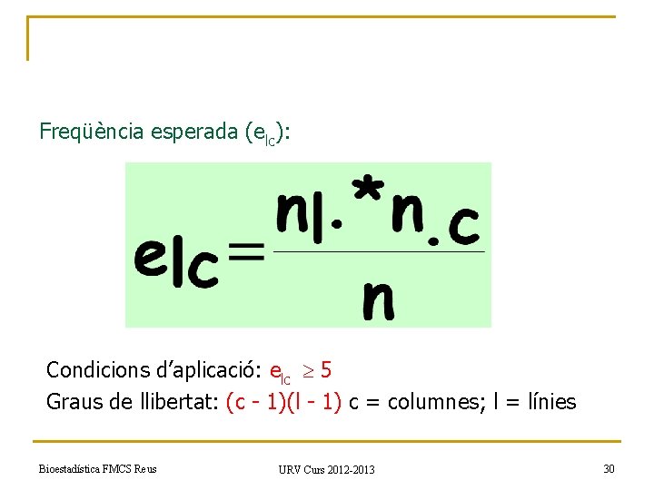 Freqüència esperada (elc): Condicions d’aplicació: elc 5 Graus de llibertat: (c - 1)(l -