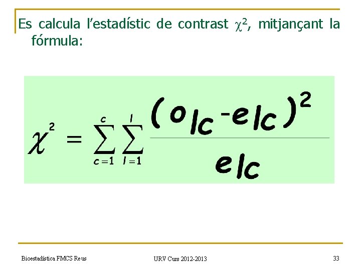 Es calcula l’estadístic de contrast 2, mitjançant la fórmula: Bioestadística FMCS Reus URV Curs