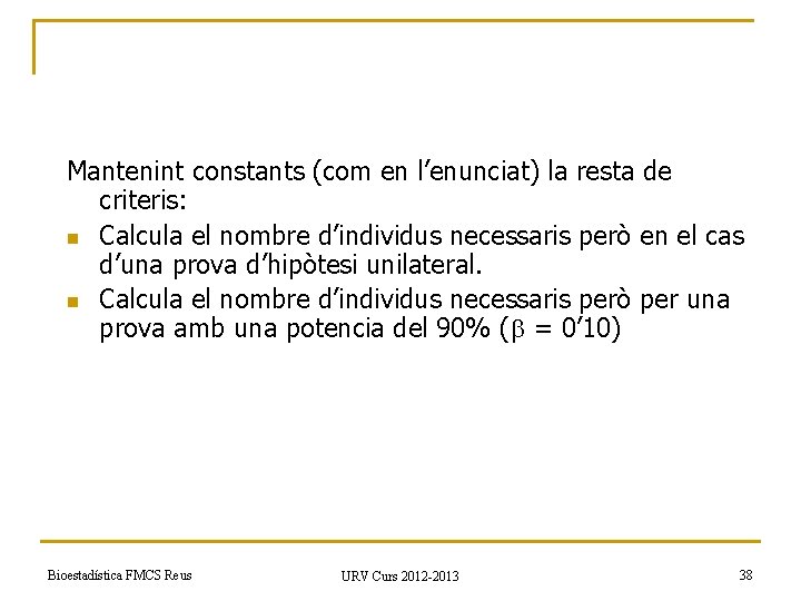 Mantenint constants (com en l’enunciat) la resta de criteris: n Calcula el nombre d’individus